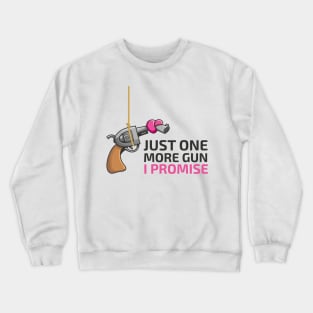 Just One More Gun (and Love) I Promise Crewneck Sweatshirt